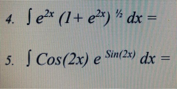 Solved 4 Sex 1 E2x Dx 5 Cos 2x E Sin 2x Dx