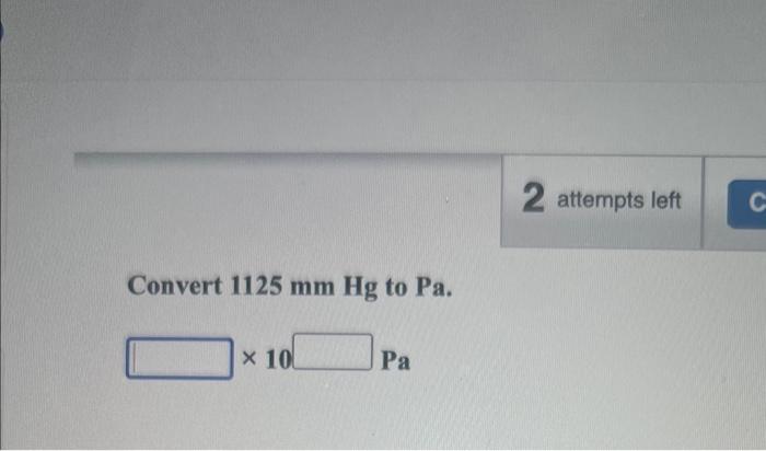 Solved Convert 1125 mmHg to Pa. ×10 Pa | Chegg.com