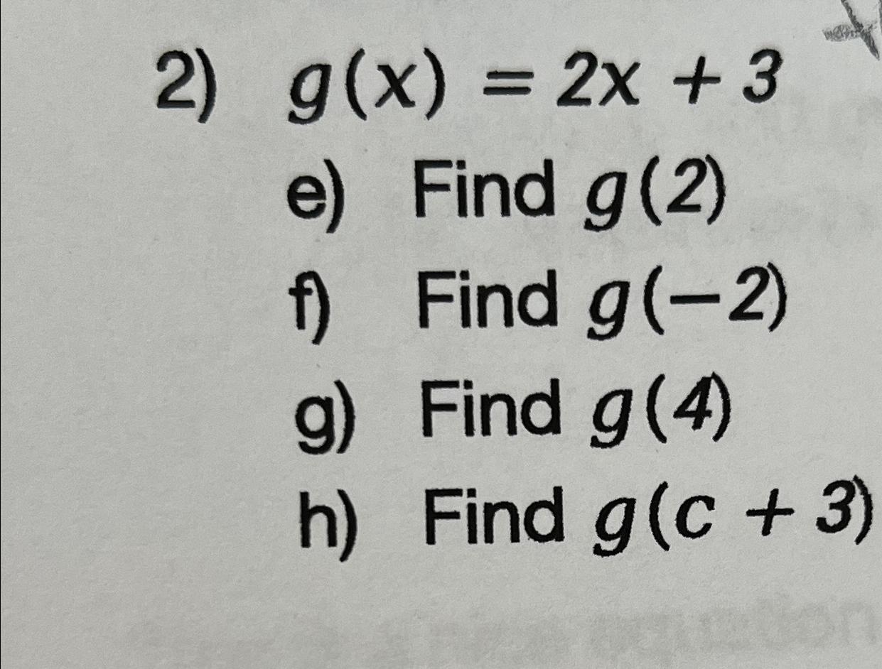 Solved g(x)=2x+3e) ﻿Find g(2)f) ﻿Find g(-2)g) ﻿Find g(4)h) | Chegg.com