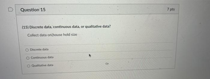 Solved Question 15 7 pts (15) Discrete data, continuous | Chegg.com
