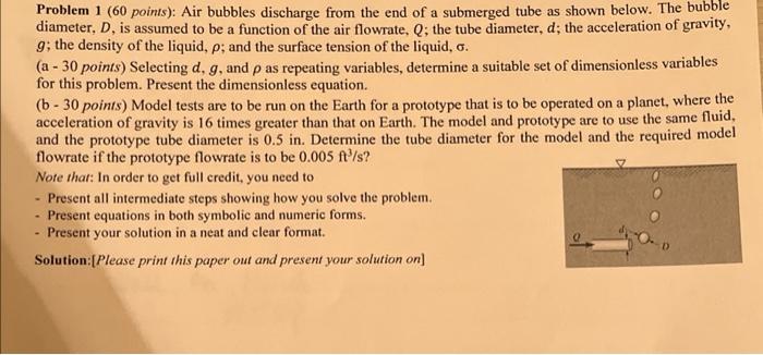 Problem 1 ( 60 points): Air bubbles discharge from the end of a submerged tube as shown below. The bubble diameter, \( D \), 