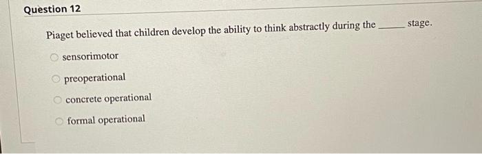 Solved Piaget believed that children develop the ability to