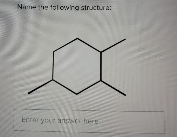 Solved Name The Following Structure: Enter Your Answer Here | Chegg.com