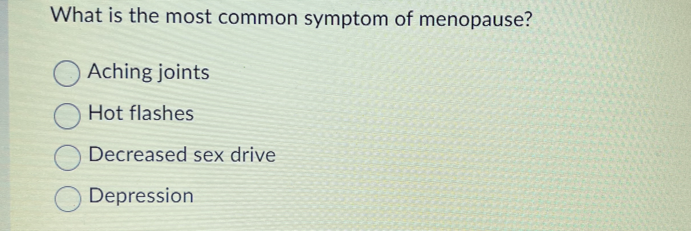 Solved What is the most common symptom of menopause?Aching
