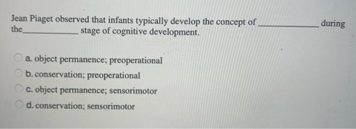 Solved Jean Piaget observed that infants typically develop Chegg