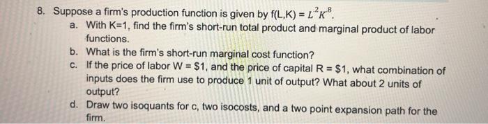 Solved 8. Suppose a firm's production function is given by | Chegg.com
