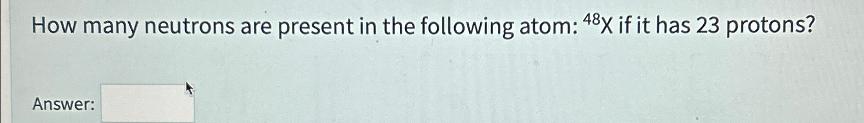 Solved How many neutrons are present in the following atom: | Chegg.com
