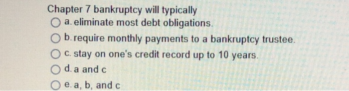 Solved Chapter 7 Bankruptcy Will Typically O A. Eliminate | Chegg.com