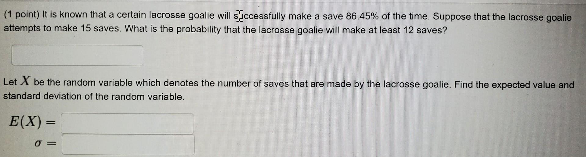 Solved (1 point) It is known that a certain lacrosse goalie