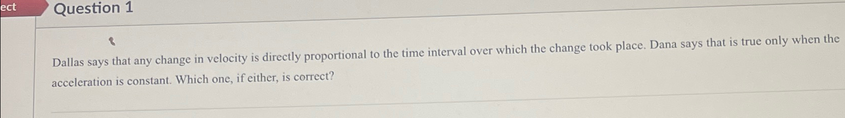 Solved Question 1Dallas says that any change in velocity is | Chegg.com