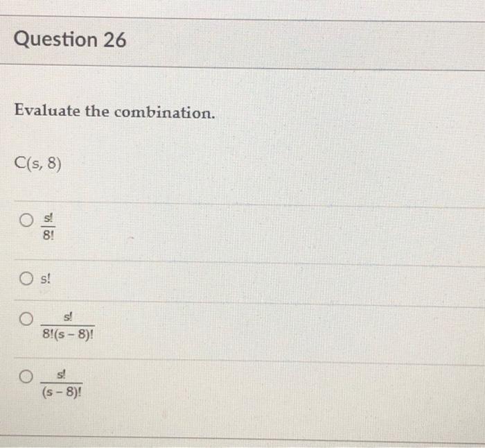 Solved Question 26 Evaluate the combination. C(s, 8) $ 8! | Chegg.com