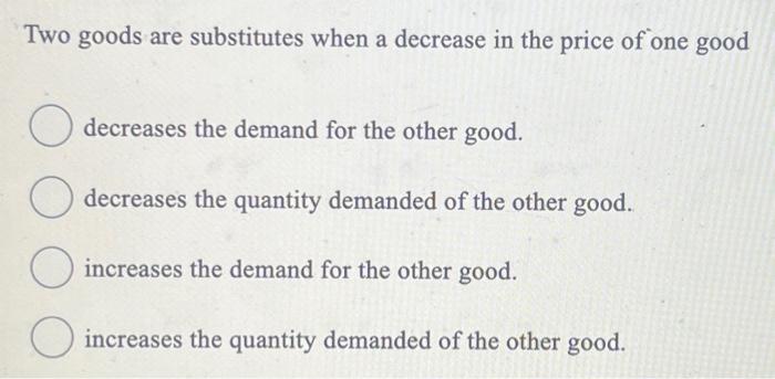 Solved Two goods are substitutes when a decrease in the | Chegg.com