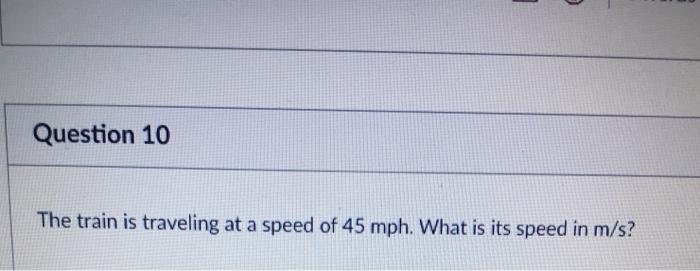 Solved Question 10 The Train Is Traveling At A Speed Of 45 | Chegg.com