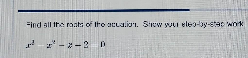 Solved Find all the roots of the equation. Show your | Chegg.com
