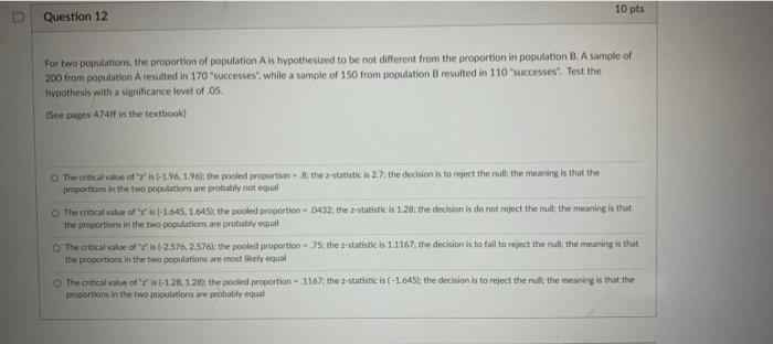Question 12
10 pts
For two populations, the proportion of population A is hypothesized to be not different from the proportio