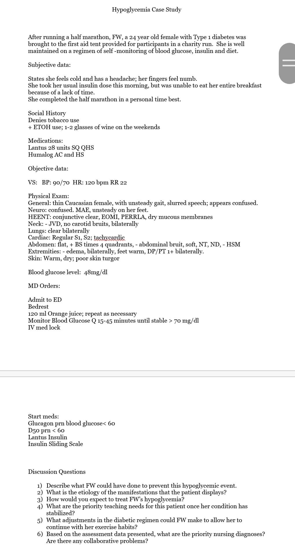Hypoglycemia Case Study After running a half marathon, FW, a 24 year old female with Type 1 diabetes was brought to the first