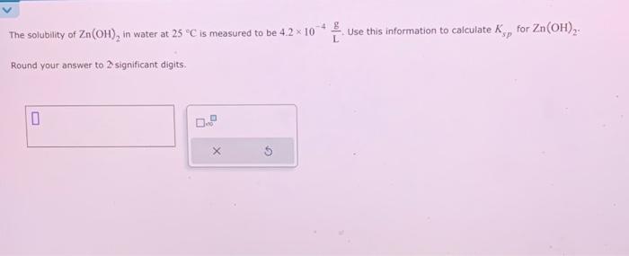 Solved The solubility of Zn(OH)2 in water at 25∘C is | Chegg.com