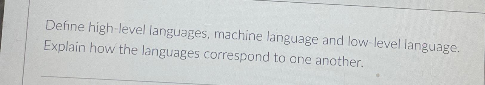 Solved Define high-level languages, machine language and | Chegg.com