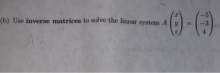 Solved т (b) Use inverse matrices to solve the linear system | Chegg.com