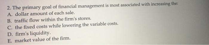 solved-2-the-primary-goal-of-financial-management-is-most-chegg