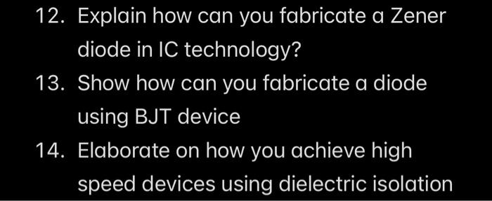 Solved 12. Explain how can you fabricate a Zener diode in IC | Chegg.com