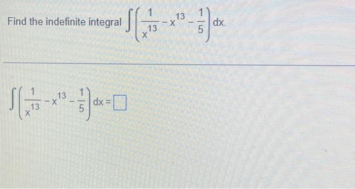 Find the indefinite integral
?(x²-10-30
X
X |dx=
5
1 13
-X
13
5
dx.