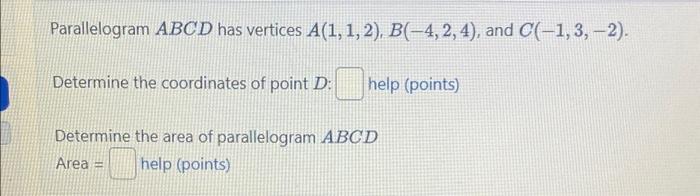 Parallelogram \( A B C D \) has vertices \( A(1,1,2), B(-4,2,4) \), and \( C(-1,3,-2) \).
Determine the coordinates of point