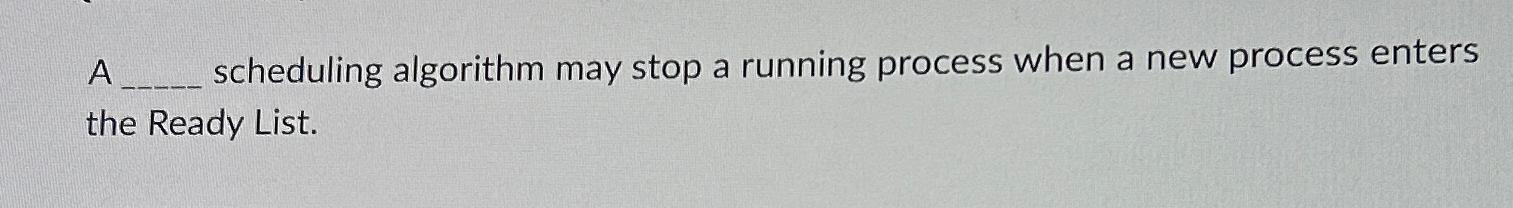 Solved A scheduling algorithm may stop a running process | Chegg.com