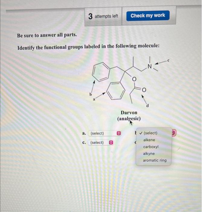 Be sure to answer all parts.
Identify the functional groups labeled in the following molecule: