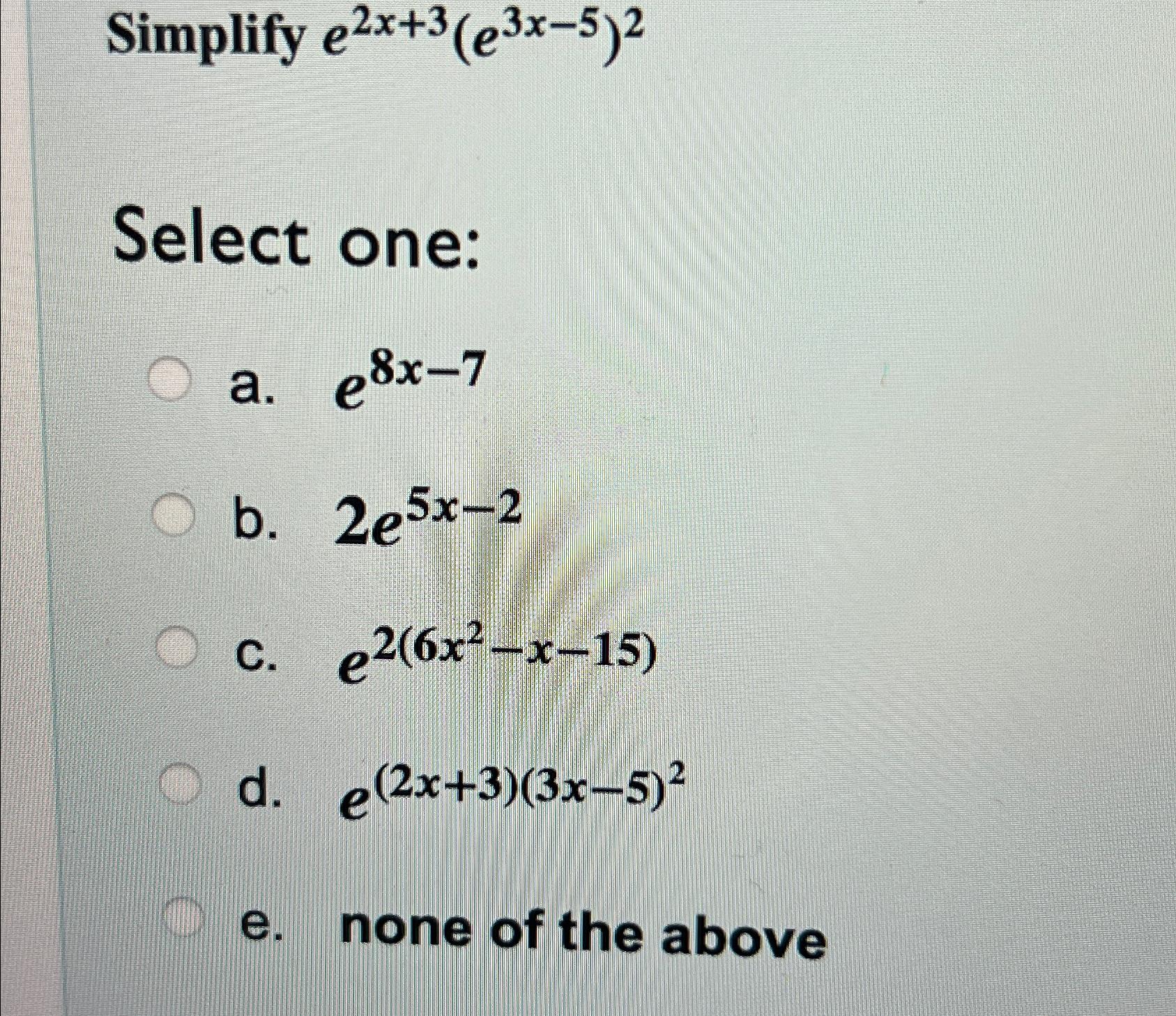 Solved Simplify e2x+3(e3x-5)2Select | Chegg.com