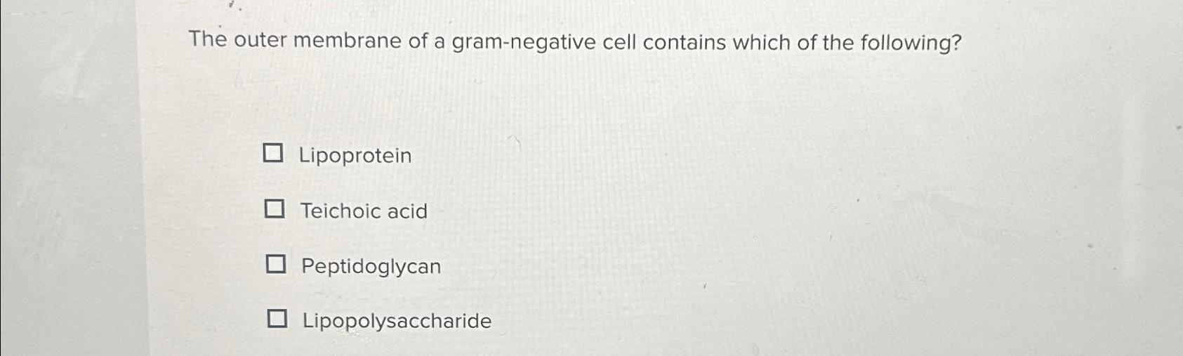 Solved The outer membrane of a gram-negative cell contains | Chegg.com