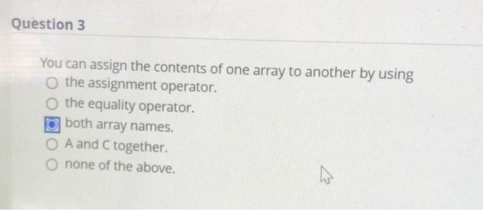 Solved Question 3 You can assign the contents of one array | Chegg.com