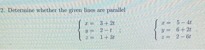 Solved 2. Determine whether the given lines are parallel 3+ | Chegg.com
