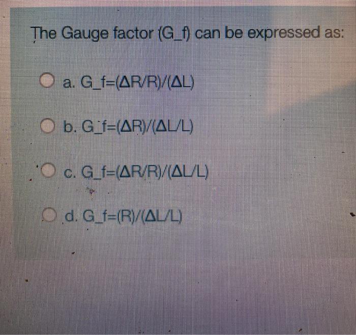 Solved The Gauge Factor G F Can Be Expressed As O A G Chegg Com