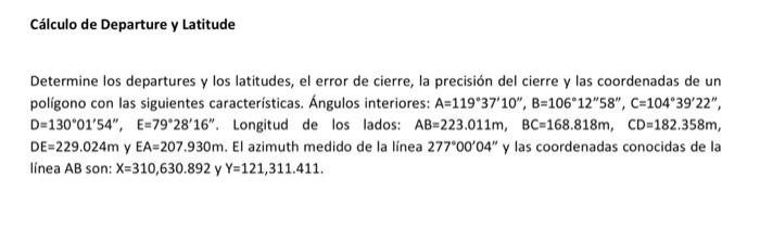 Cálculo de Departure y Latitude Determine los departures y los latitudes, el error de cierre, la precisión del cierre y las