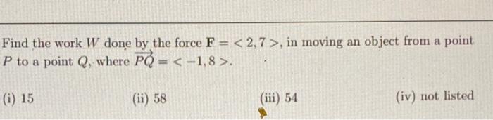 Solved Find The Work W Done By The Force F = , In | Chegg.com