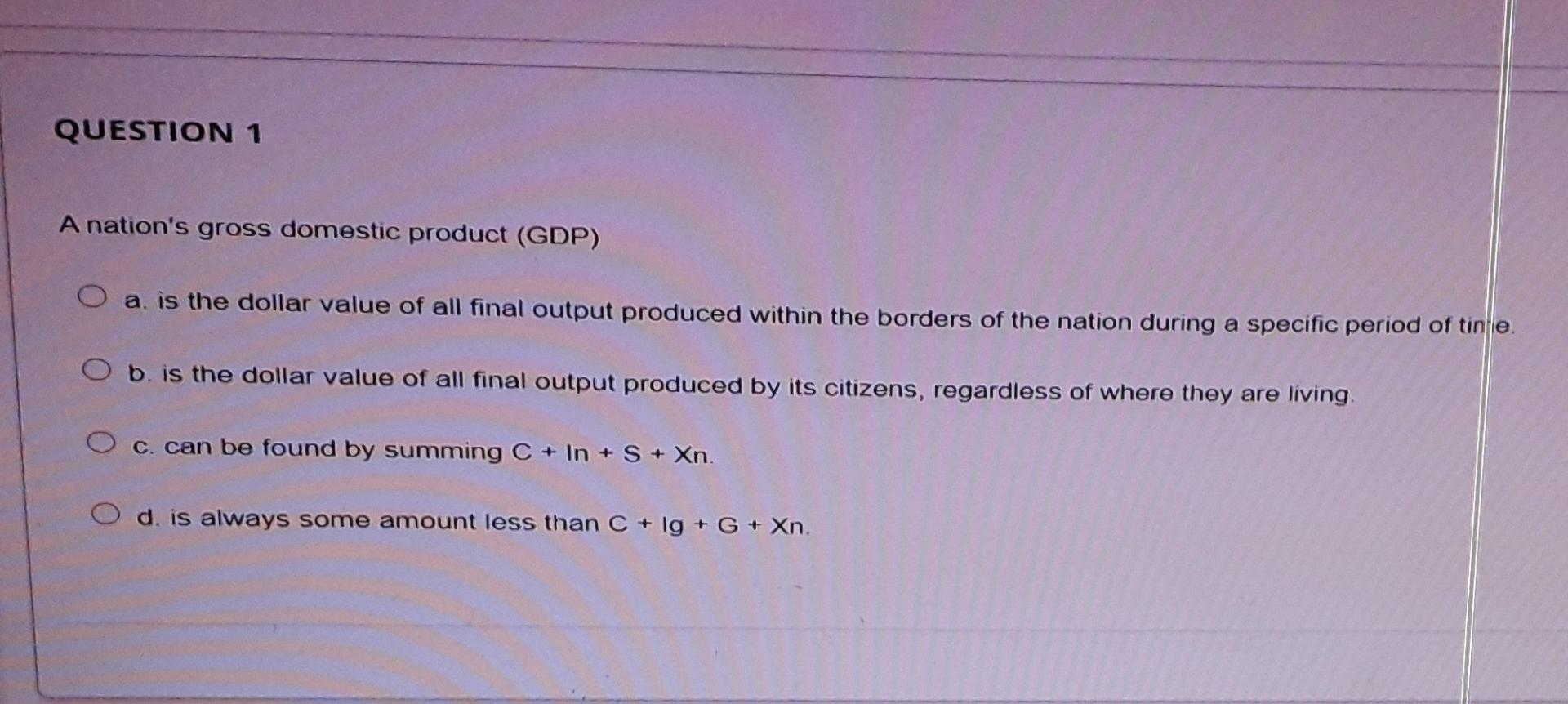 Solved QUESTION 1 A nation's gross domestic product (GDP) O | Chegg.com