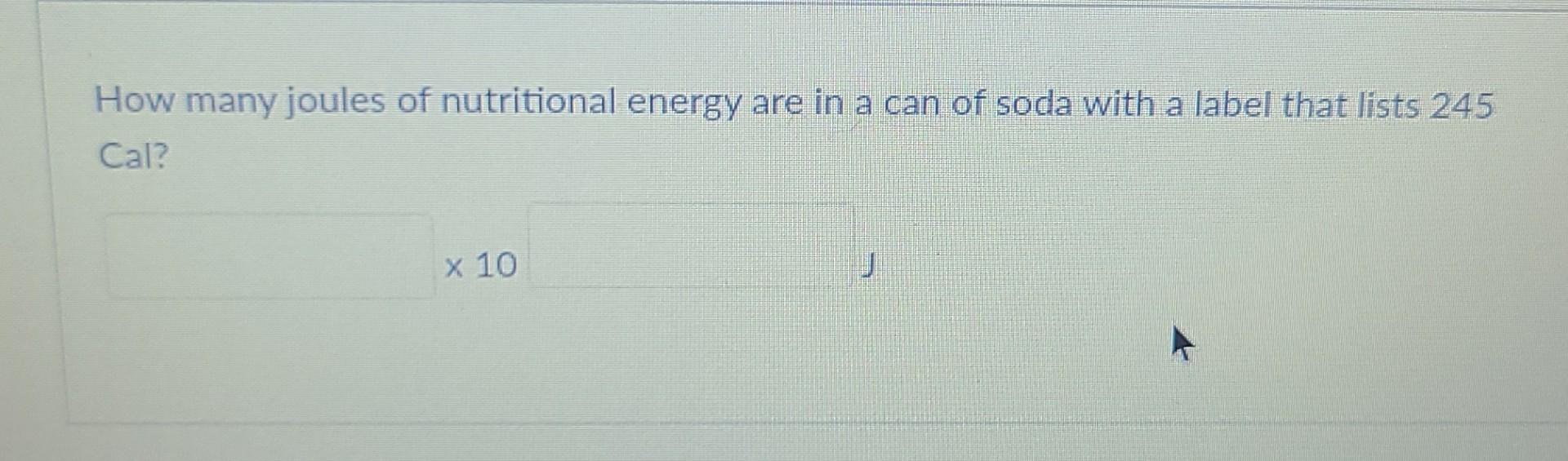 Solved How many joules of nutritional energy are in a can of