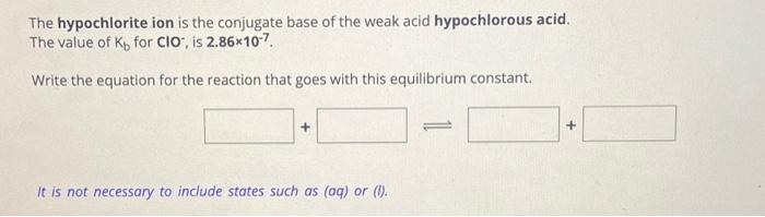 Solved The hypochlorite ion is the conjugate base of the | Chegg.com