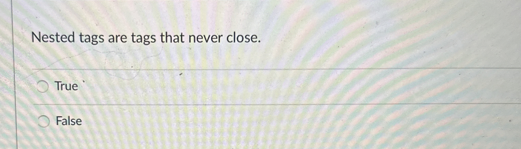 Solved Nested tags are tags that never close.TrueFalse | Chegg.com