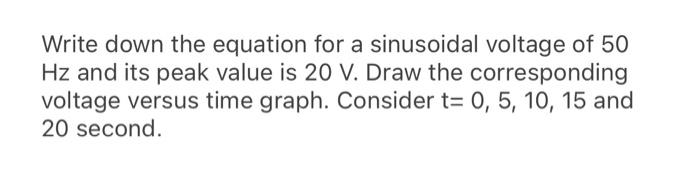 Solved Write down the equation for a sinusoidal voltage of | Chegg.com