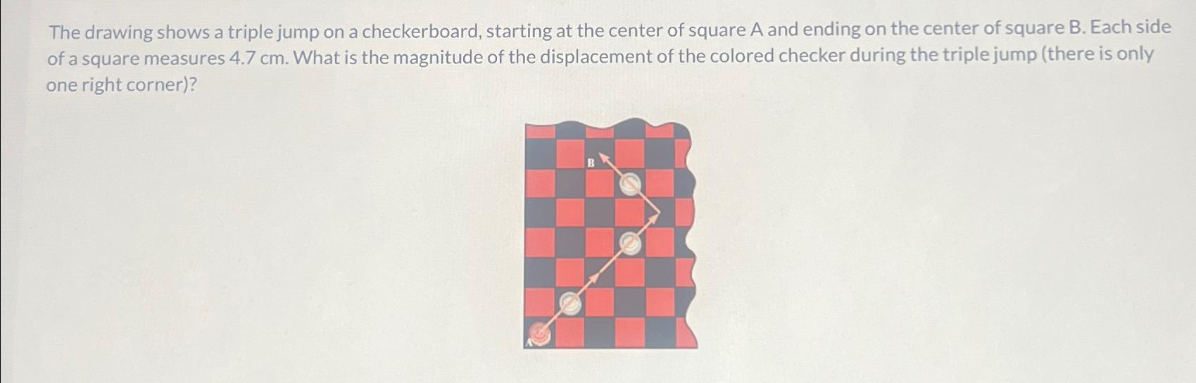 Solved The drawing shows a triple jump on a checkerboard,