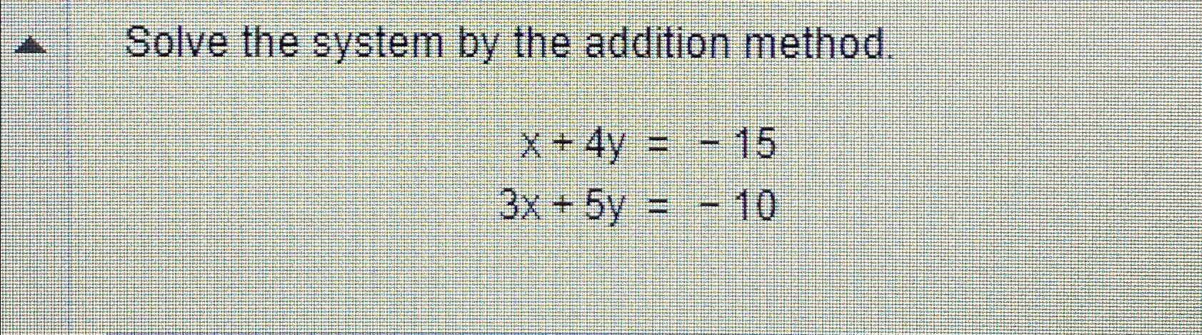 Solved Solve the system by the addition | Chegg.com