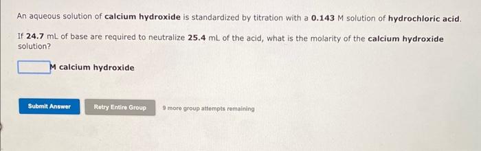 An aqueous solution of calcium hydroxide is standardized by titration with a \( 0.143 \mathrm{M} \) solution of hydrochloric