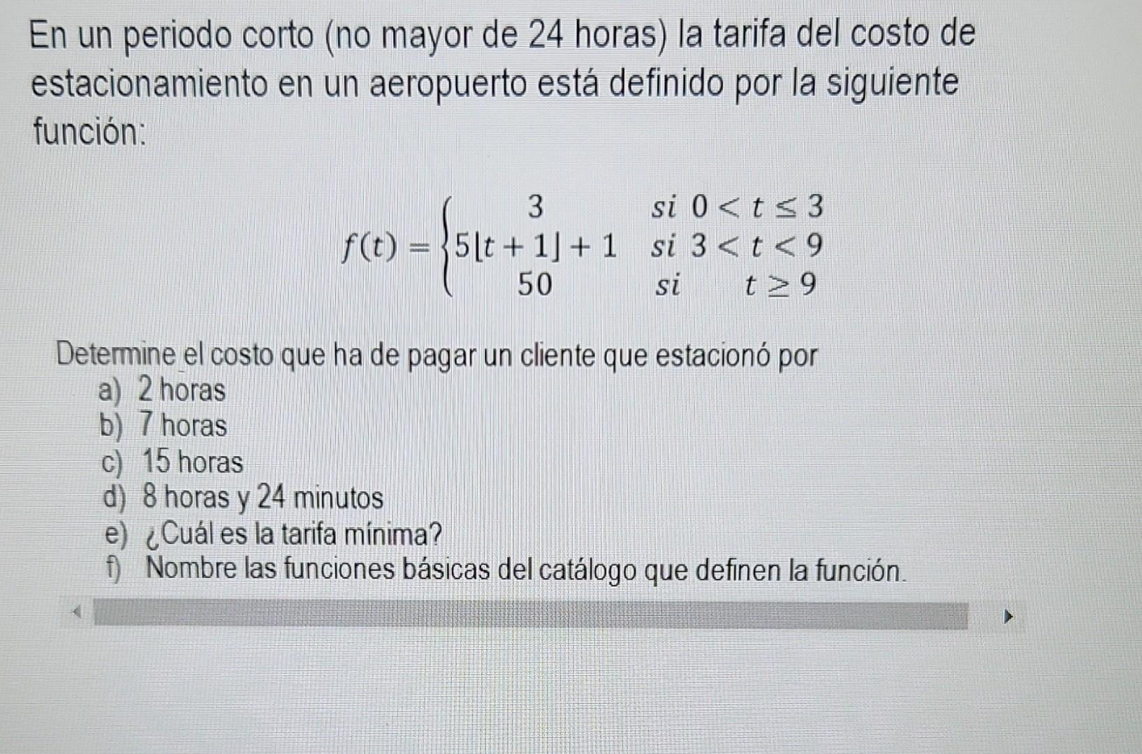 En un periodo corto (no mayor de 24 horas) la tarifa del costo de estacionamiento en un aeropuerto está definido por la sigui