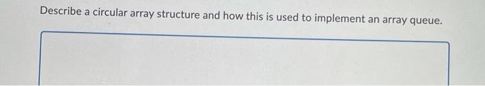 Solved Describe a circular array structure and how this is | Chegg.com