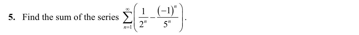 Solved Find the sum of the series ∑n=1∞(12n-(-1)n5n).Please | Chegg.com