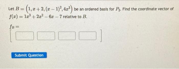 Solved Let B=(1,x+2,(x−1)2,4x3) Be An Ordered Basis For P3. | Chegg.com