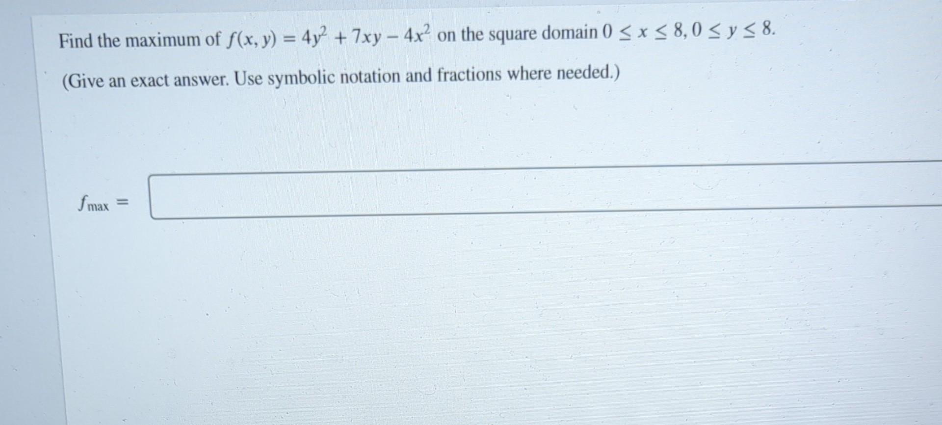 Solved Find The Maximum Of F X Y 4y2 7xy−4x2 On The Square