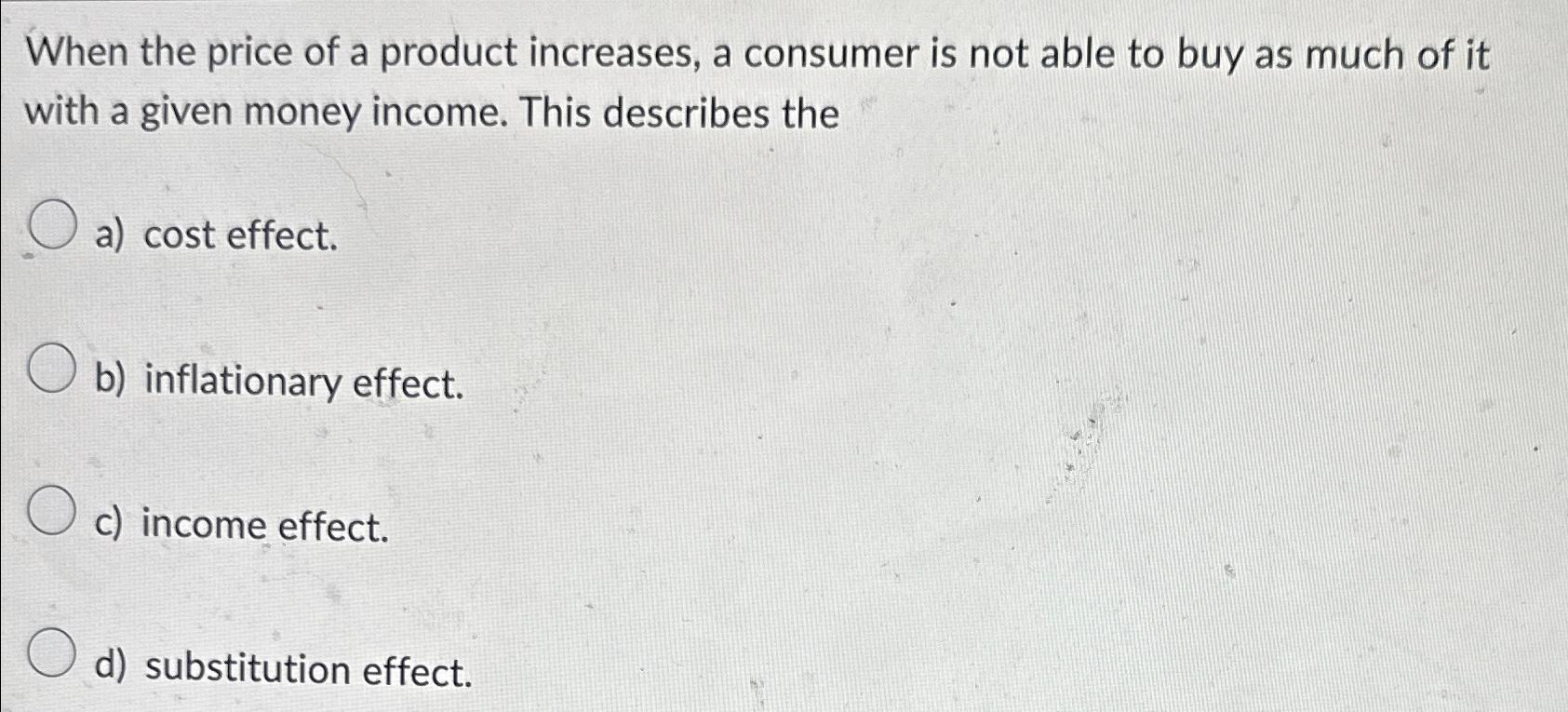 Solved When The Price Of A Product Increases, A Consumer Is | Chegg.com